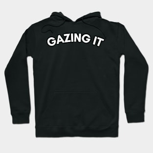 Gazing It Hoodie